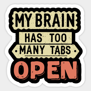 My Brain Has Too Many Tabs Open. Funny Quote Sticker